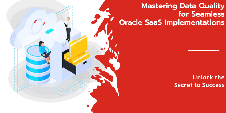 Oracle SaaS implementation with high-quality data for seamless deployment