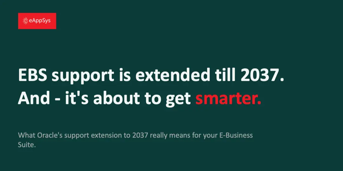 EBS is about to get smarter: Oracle E-Business Suite support extended till 2037